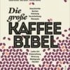 Die Große Kaffeebibel: Geschichte, Anbau, Sorten, Verarbeitung, Rezepte, Latte Art, Zubereitung -Kaffeegetränkeladen Die grosse Kaffeebibel Isolde Richter Max Bauer Thomas Steinke 1280x1280